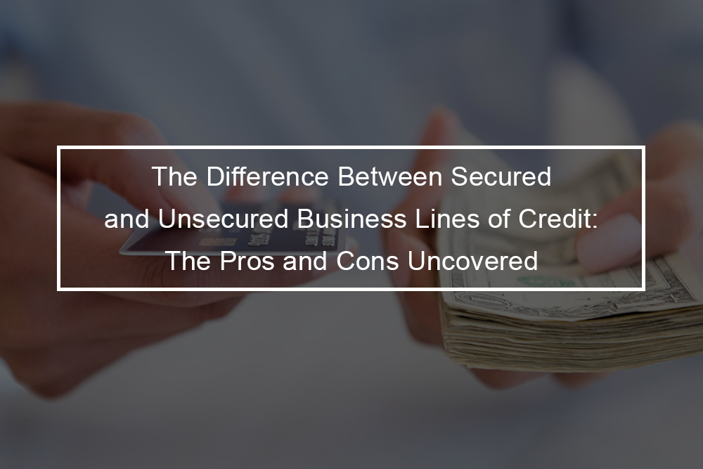 Understanding Secured vs. Unsecured Small Business Loans